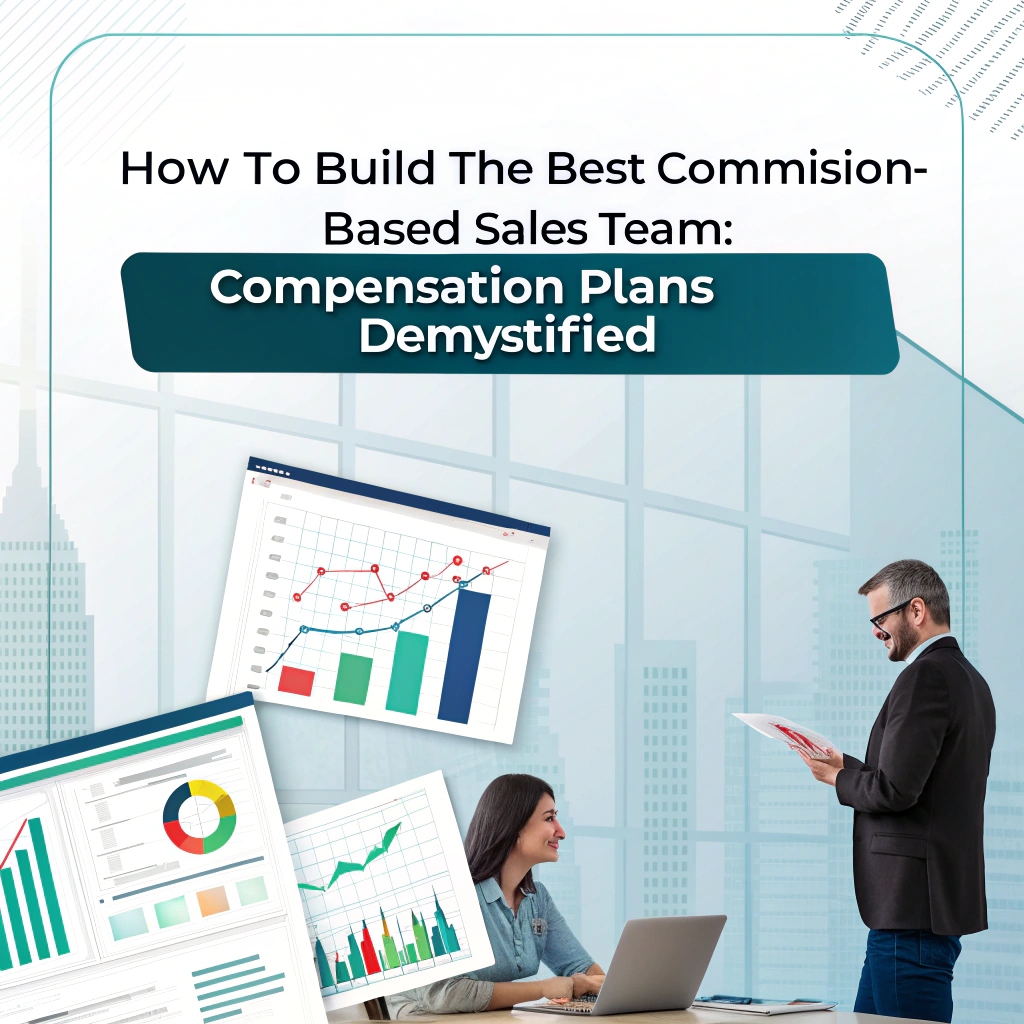 How to Build the Best Commission-Based Sales Team: Compensation Plans Demystified