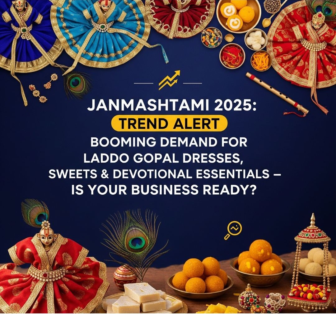 Janmashtami 2025 Trend Alert: Booming Demand for Laddo Gopal Dresses, Sweets & Devotional Essentials – Is Your Business Ready?